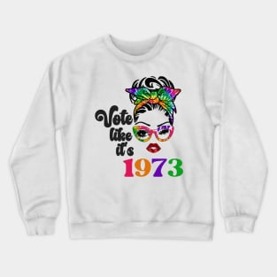 Vote Like It's 1973 Crewneck Sweatshirt